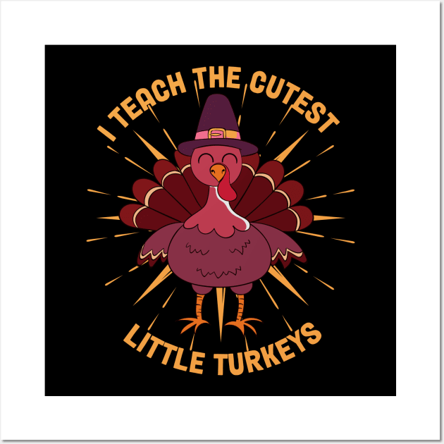 I Teach The Cutest Little Turkeys Wall Art by MZeeDesigns